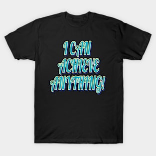 I can achieve anything T-Shirt